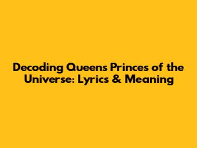 Decoding Queen's Princes of the Universe: Lyrics & Meaning