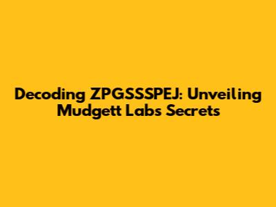 Decoding ZPGSSSPEJ: Unveiling Mudgett Lab's Secrets