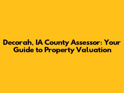 Decorah, IA County Assessor: Your Guide to Property Valuation