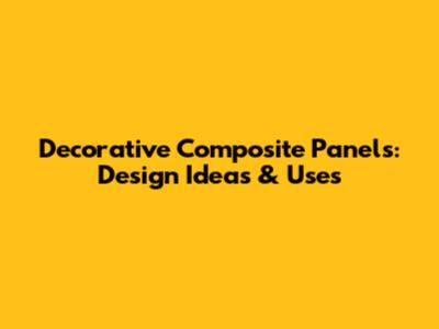 Decorative Composite Panels: Design Ideas & Uses