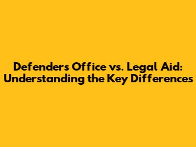 Defenders Office vs. Legal Aid: Understanding the Key Differences