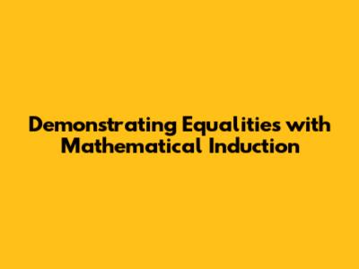 Demonstrating Equalities with Mathematical Induction