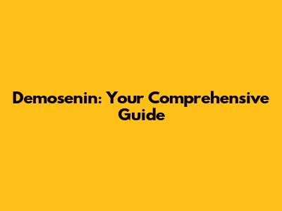 Demosenin: Your Comprehensive Guide