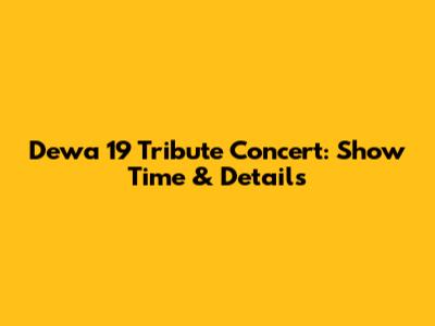 Dewa 19 Tribute Concert: Show Time & Details