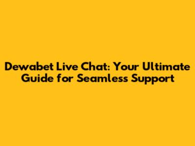 Dewabet Live Chat: Your Ultimate Guide for Seamless Support