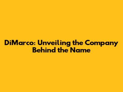 DiMarco: Unveiling the Company Behind the Name