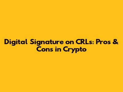 Digital Signature on CRLs: Pros & Cons in Crypto