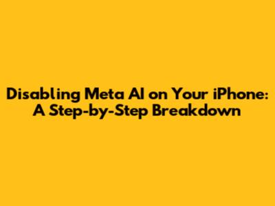 Disabling Meta AI on Your iPhone: A Step-by-Step Breakdown