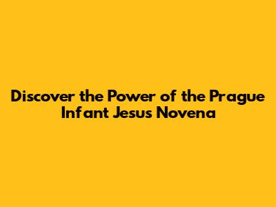 Discover the Power of the Prague Infant Jesus Novena