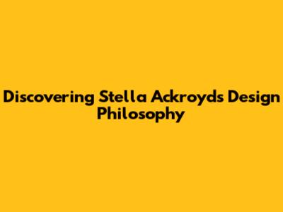 Discovering Stella Ackroyd's Design Philosophy