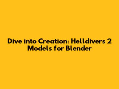 Dive into Creation: Helldivers 2 Models for Blender