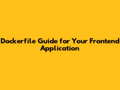 Dockerfile Guide for Your Frontend Application