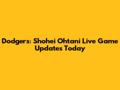 Dodgers: Shohei Ohtani Live Game Updates Today