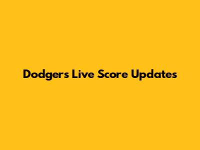 Dodgers Live Score Updates