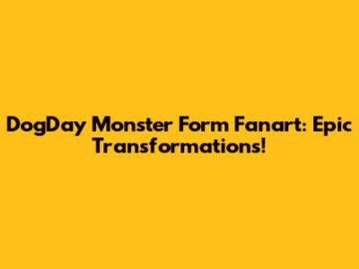 DogDay Monster Form Fanart: Epic Transformations!