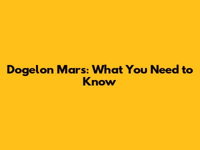 Dogelon Mars: What You Need to Know