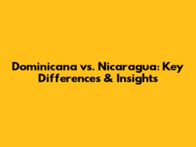 Dominicana vs. Nicaragua: Key Differences & Insights