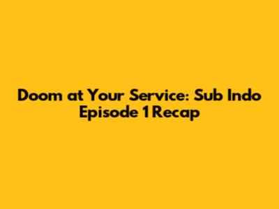 Doom at Your Service: Sub Indo Episode 1 Recap