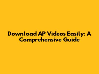 Download AP Videos Easily: A Comprehensive Guide