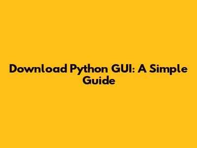 Download Python GUI: A Simple Guide