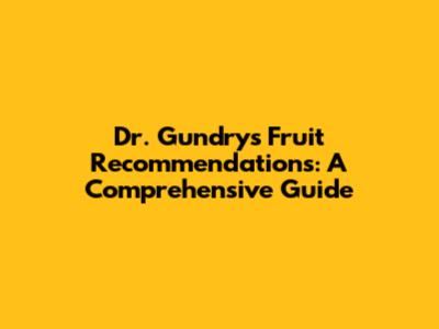 Dr. Gundry's Fruit Recommendations: A Comprehensive Guide