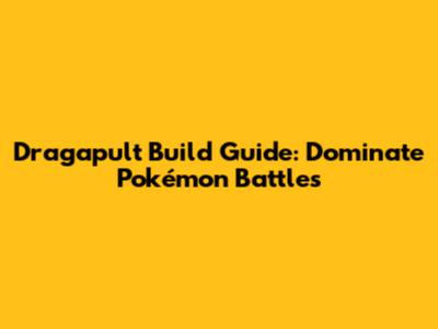 Dragapult Build Guide: Dominate Pokémon Battles