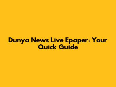 Dunya News Live Epaper: Your Quick Guide