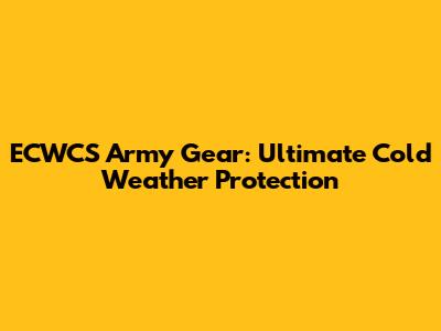 ECWCS Army Gear: Ultimate Cold Weather Protection