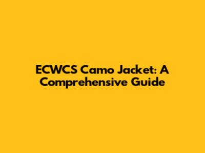 ECWCS Camo Jacket: A Comprehensive Guide