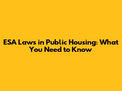 ESA Laws in Public Housing: What You Need to Know