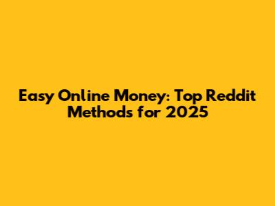 Easy Online Money: Top Reddit Methods for 2025