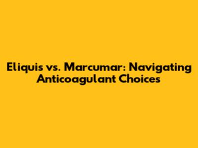 Eliquis vs. Marcumar: Navigating Anticoagulant Choices