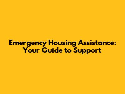 Emergency Housing Assistance: Your Guide to Support