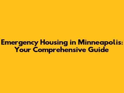 Emergency Housing in Minneapolis: Your Comprehensive Guide