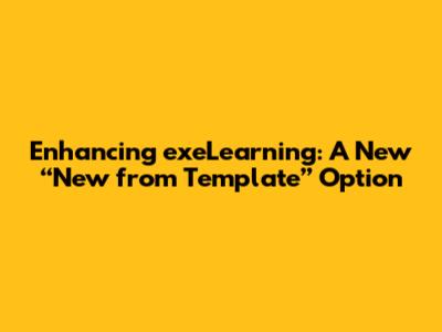 Enhancing exeLearning: A New “New from Template” Option