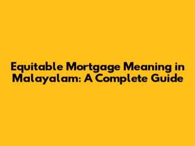 Equitable Mortgage Meaning in Malayalam: A Complete Guide