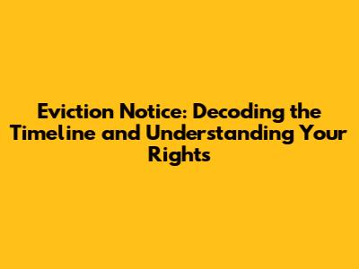 Eviction Notice: Decoding the Timeline and Understanding Your Rights