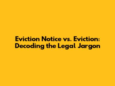Eviction Notice vs. Eviction: Decoding the Legal Jargon