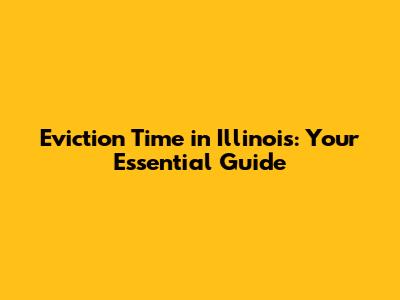 Eviction Time in Illinois: Your Essential Guide