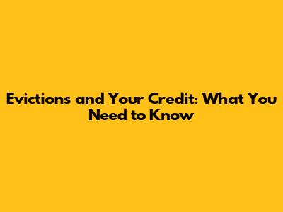 Evictions and Your Credit: What You Need to Know