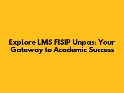 Explore LMS FISIP Unpas: Your Gateway to Academic Success