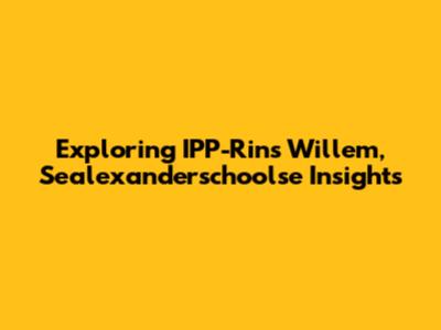 Exploring IPP-Rins Willem, Sealexanderschoolse Insights