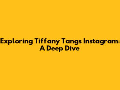 Exploring Tiffany Tang's Instagram: A Deep Dive