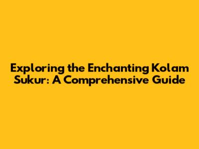 Exploring the Enchanting Kolam Sukur: A Comprehensive Guide