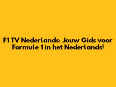 F1 TV Nederlands: Jouw Gids voor Formule 1 in het Nederlands!