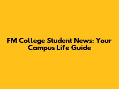 FM College Student News: Your Campus Life Guide