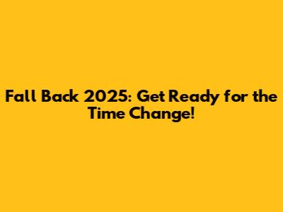 Fall Back 2025: Get Ready for the Time Change!