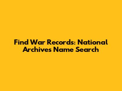 Find War Records: National Archives Name Search