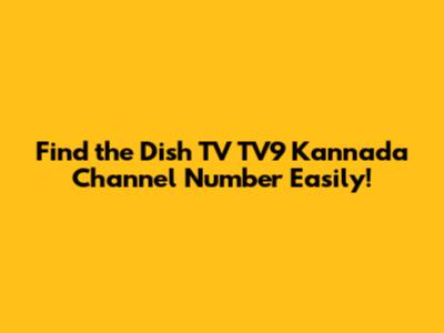 Find the Dish TV TV9 Kannada Channel Number Easily!