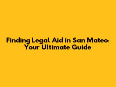 Finding Legal Aid in San Mateo: Your Ultimate Guide
